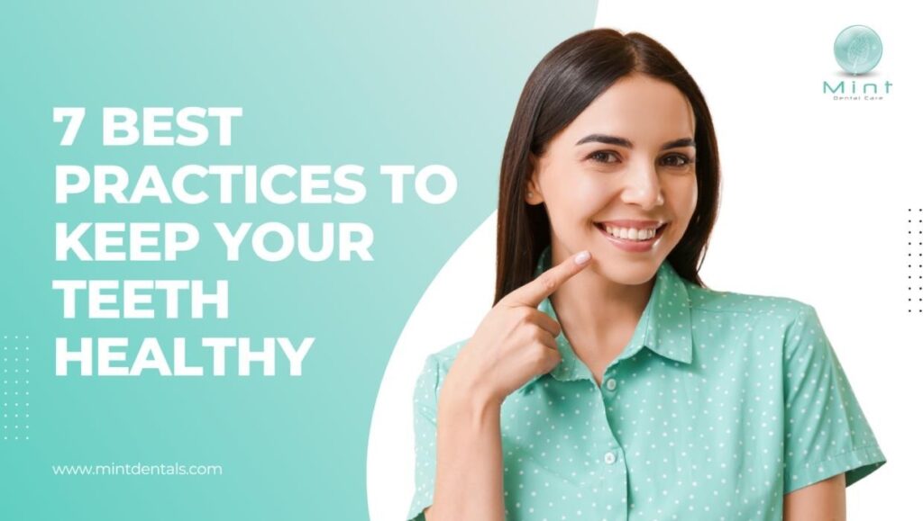 7 Best Practices To Keep Your Teeth Healthy   Mint Dentals Care