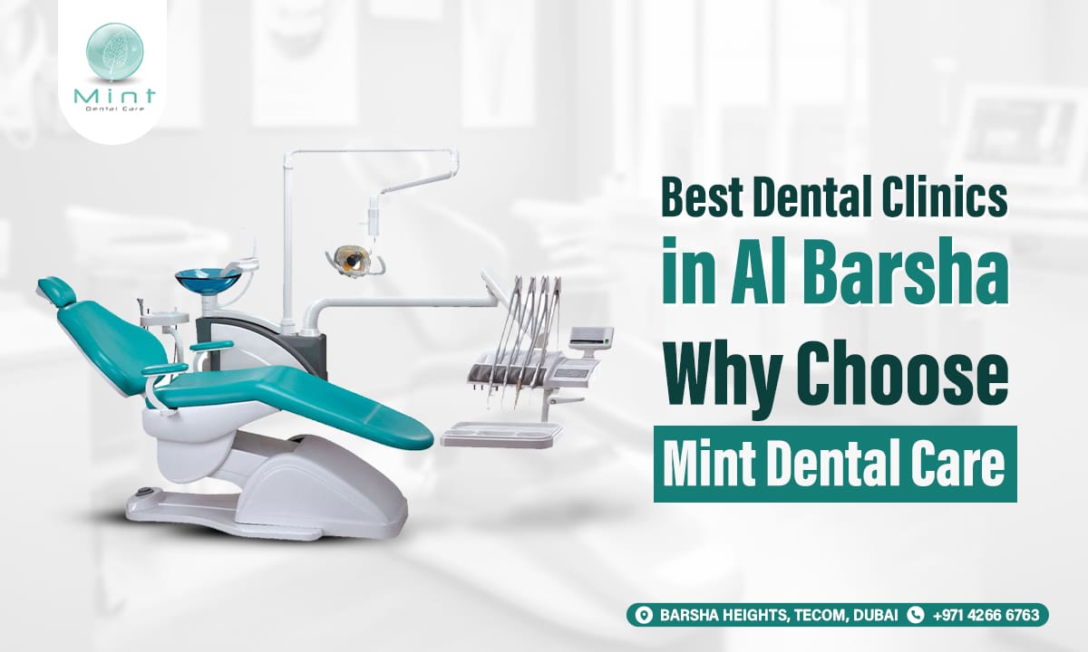 Best Dental Clinics in Al Barsha: Why Choose Mint Dental Care