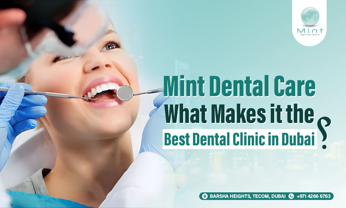 Mint Dental Care: What Makes It the Best Dental Clinic in Dubai?