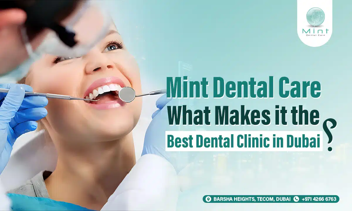 Mint Dental Care: What Makes It the Best Dental Clinic in Dubai?