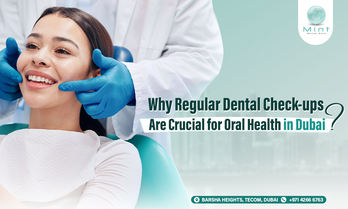 Why Regular Dental Check-ups Are Crucial for Oral Health in Dubai