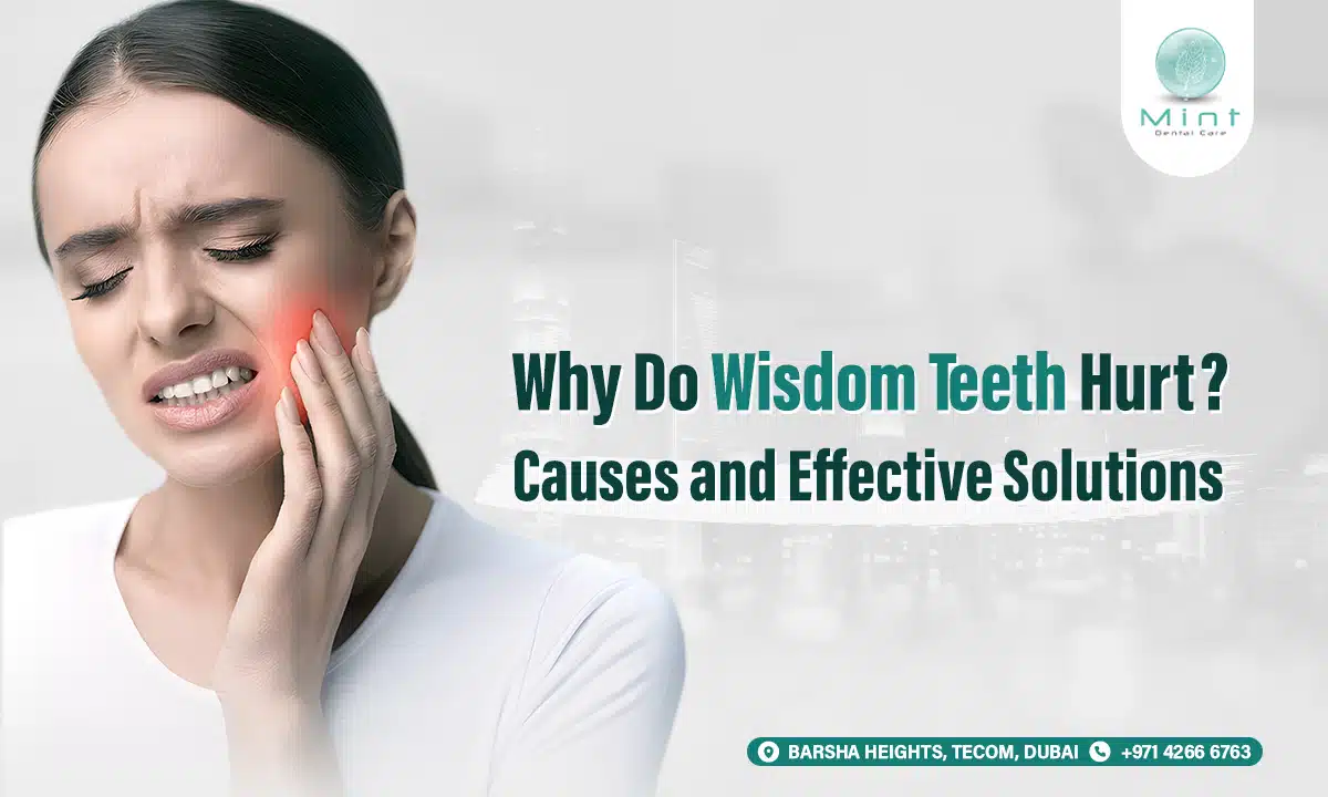 Why Do Wisdom Teeth Hurt? Causes and Effective Solutions