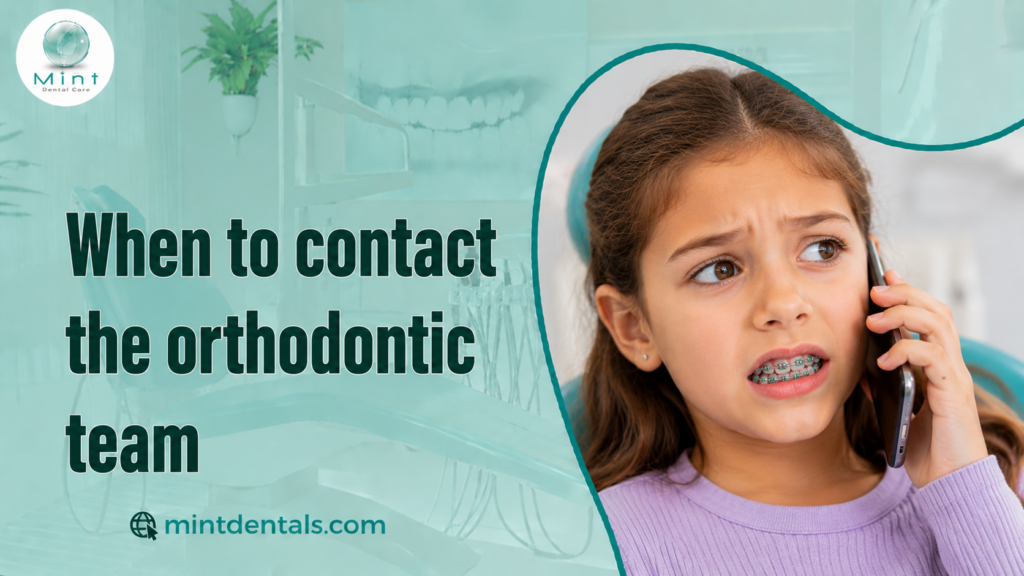 When to contact the orthodontic team